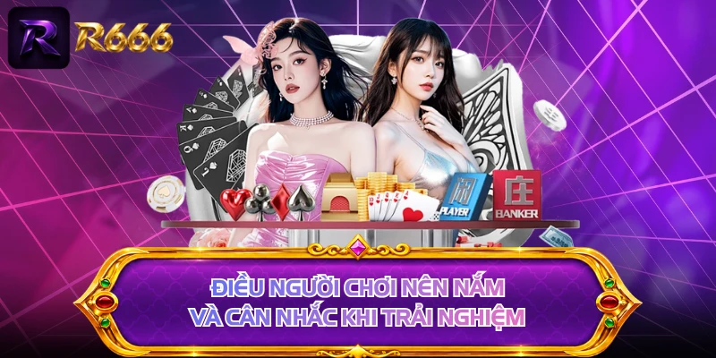 Điều người chơi nên nắm và cân nhắc khi trải nghiệm 
